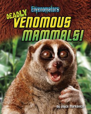 Deadly Venomous Mammals! By Joyce Markovics Cover Image