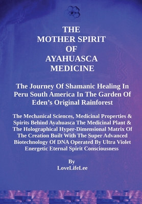 The Mother Spirits of Ayahuasca Medicine By Love Life Lee Cover Image