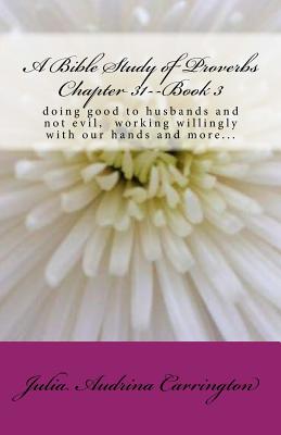 A Bible Study of Proverbs Chapter 31--Book 3 By Julia Audrina Carrington Cover Image