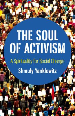 The Soul of Activism: A Spirituality for Social Change By Shmuly Yanklowitz Cover Image