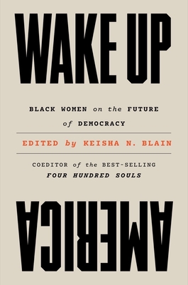 Wake Up America: Black Women on the Future of Democracy By Keisha N. Blain Cover Image