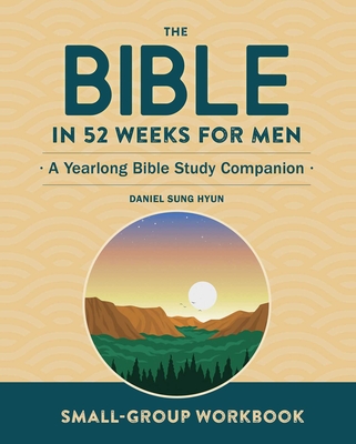 Small-Group Workbook: The Bible in 52 Weeks for Men: A Yearlong Bible Study Companion