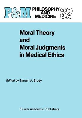 Moral Theory and Moral Judgments in Medical Ethics (Philosophy and Medicine #32)