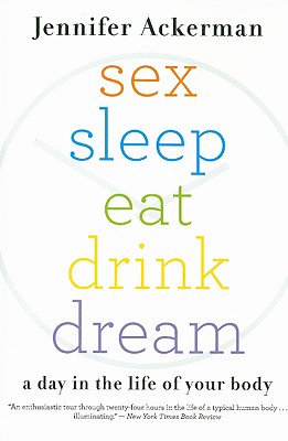 Sex Sleep Eat Drink Dream: A Day in the Life of Your Body Cover Image