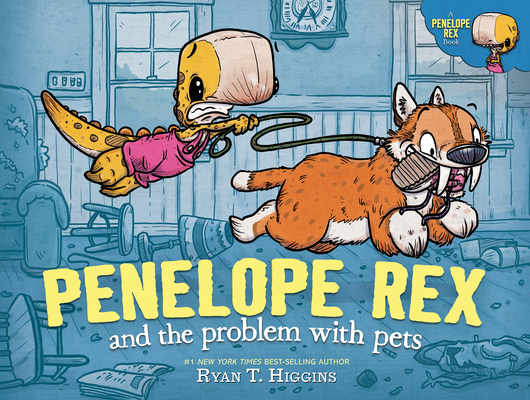 Penelope Rex and the Problem with Pets (A Penelope Rex Book) By Ryan T. Higgins Cover Image