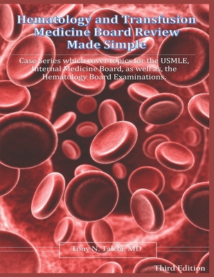 Hematology and Transfusion Medicine Board Review Made Simple: Case Series which cover topics for the USMLE, Internal medicine Board, as well as, the H Cover Image
