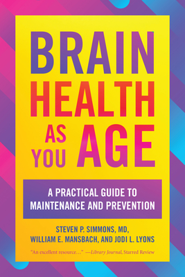 Brain Health as You Age: A Practical Guide to Maintenance and Prevention By Steven P. Simmons, William E. Mansbach, Jodi L. Lyons Cover Image