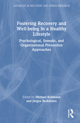 Fostering Recovery and Well-Being in a Healthy Lifestyle: Psychological, Somatic, and Organizational Prevention Approaches (Advances in Recovery and Stress Research)