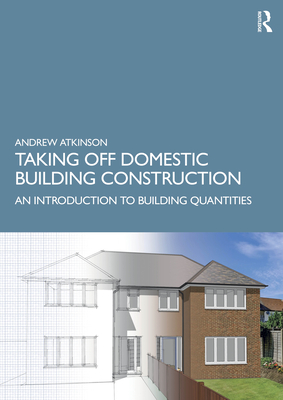 Taking Off Domestic Building Construction: An Introduction to Building Quantities Cover Image