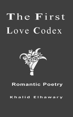 The First Love Codexs: Oriental Romantic Poetry By Khalid Elhawary Cover Image