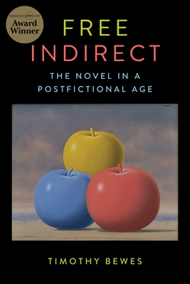 Free Indirect: The Novel in a Postfictional Age (Literature Now) By Timothy Bewes Cover Image