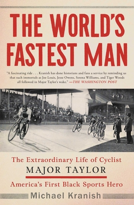 The World's Fastest Man: The Extraordinary Life of Cyclist Major Taylor, America's First Black Sports Hero By Michael Kranish Cover Image