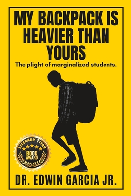 My Backpack Is Heavier Than Yours: The Plight of Marginalized Students. Cover Image