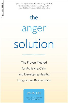 The Anger Solution: The Proven Method for Achieving Calm and Developing Healthy, Long-Lasting Relationships Cover Image