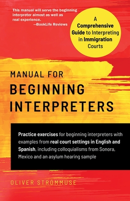 Manual for Beginning Interpreters: A Comprehensive Guide to Interpreting in Immigration Courts Cover Image