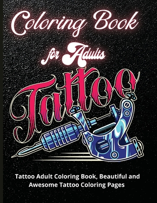 Download Tattoo Coloring Book For Adults Tattoo Adult Coloring Book Beautiful And Awesome Tattoo Coloring Pages Such As Sugar Skulls Guns Roses Adult T Paperback Chaucer S Books
