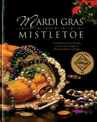 Mardi Gras to Mistletoe: A Cookbook of Festive Favorites from the Junior League of Shreveport-Bossier, Louisiana By Junior League of Shreveport-Bossier Loui (Compiled by) Cover Image