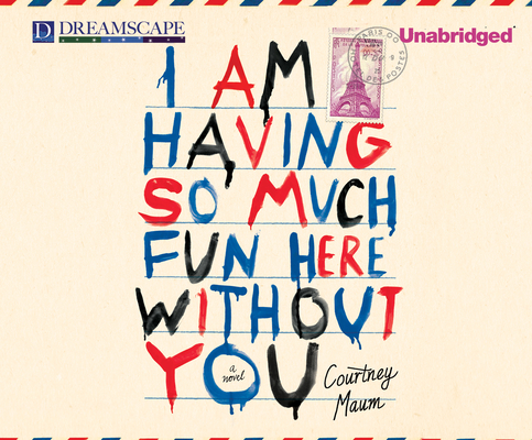 I Am Having So Much Fun Here Without You By Courtney Maum, Sam Devereaux (Narrated by) Cover Image