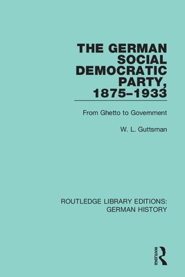 The German Social Democratic Party, 1875-1933: From Ghetto to Government Cover Image
