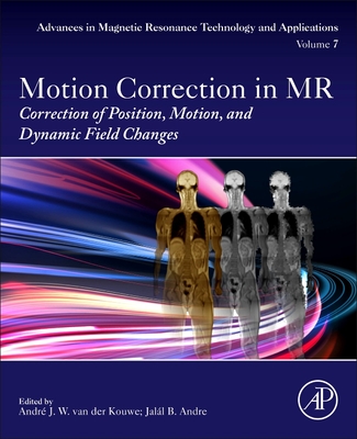 Motion Correction in MR: Correction of Position, Motion, and Dynamic Field Changes Volume 6 By Andre Van Der Kouwe (Editor), Jalal B. Andre (Editor) Cover Image