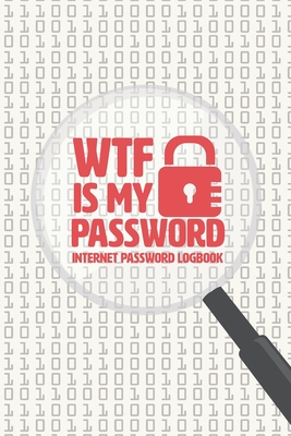 WTF Is My Password: Internet Password Logbook, Organized To Protect Usernames, Internet Websites And Passwords, Hand Lettering Notebook, S By Nova Book Cover Image