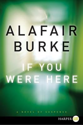 If You Were Here: A Novel of Suspense By Alafair Burke Cover Image