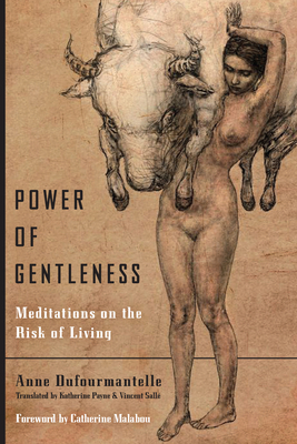 Power of Gentleness: Meditations on the Risk of Living By Anne Dufourmantelle, Katherine Payne (Translator), Vincent Sallé (Translator) Cover Image