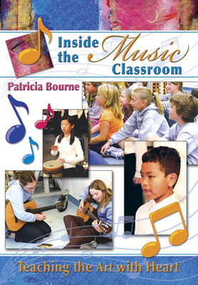Inside the Music Classroom: Teaching the Art with Heart By Patricia Bourne Cover Image