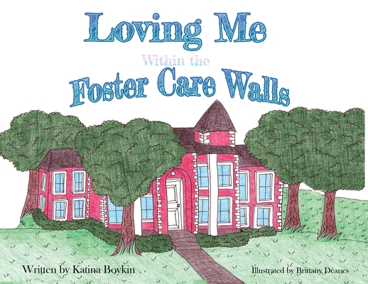 Loving Me Within the Foster Care Walls By Katina Boykin, Brittany Deanes (Illustrator) Cover Image