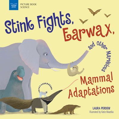 Stink Fights, Earwax, and Other Marvelous Mammal Adaptations (Picture Book Science)