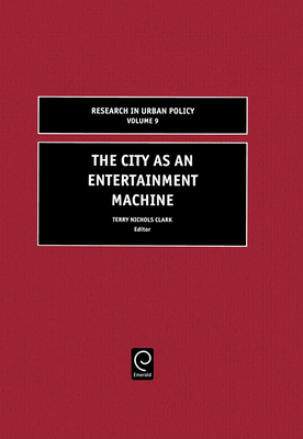 The City as an Entertainment Machine (Research in Urban Policy #9) By Terry Nichols Clark (Editor) Cover Image