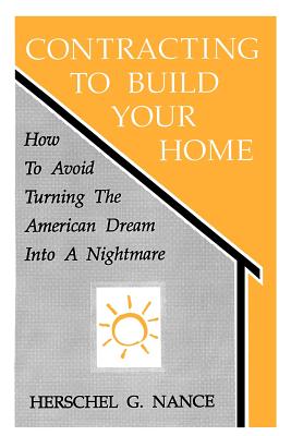 Contracting to Build Your Home: How to Avoid Turning the American Dream Into a Nightmare Cover Image