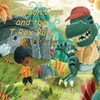 Solomon Cave and the T-Rex Bully By Azure Arther Cover Image