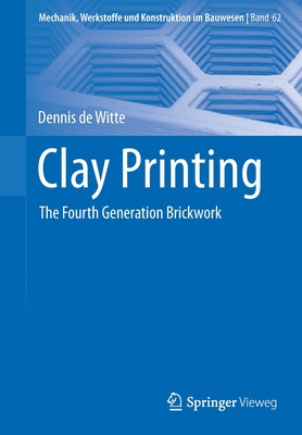 Clay Printing: The Fourth Generation Brickwork (Mechanik #62) By Dennis de Witte Cover Image