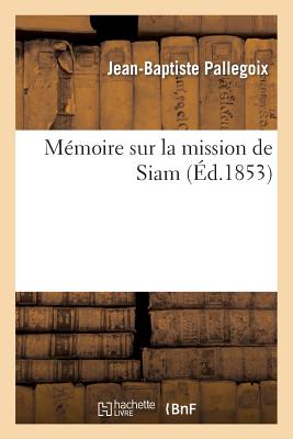 Mémoire Sur La Mission de Siam (Histoire) By Jean-Baptiste Pallegoix Cover Image