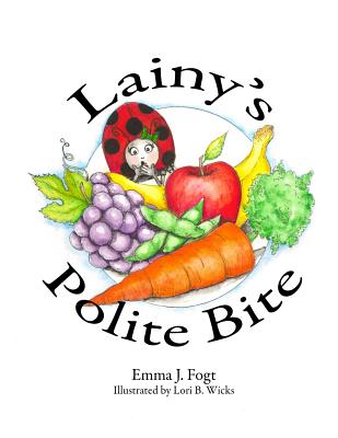 Lainy's Polite Bite By Lori B. Wicks (Illustrator), Emma J. Fogt Cover Image