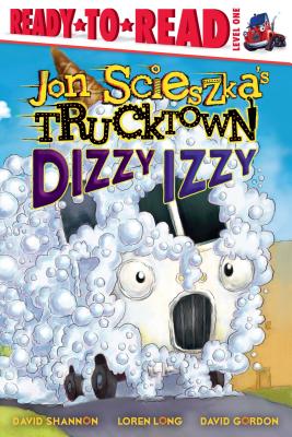Dizzy Izzy: Ready-to-Read Level 1 (Jon Scieszka's Trucktown) By Jon Scieszka, David Shannon (Illustrator), Loren Long (Illustrator), David Gordon (Illustrator) Cover Image