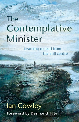 The Contemplative Minister: Learning to lead from the still centre Cover Image