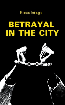 Betrayal in the City By Francis Imbuga Cover Image