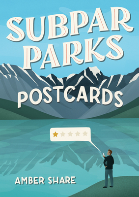 Subpar Parks Postcards: Celebrating America's Most Extraordinary National Parks and Their Least Impressed Visitors By Amber Share Cover Image