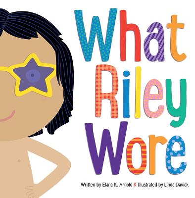 What Riley Wore By Elana K. Arnold, Linda Davick (Illustrator) Cover Image