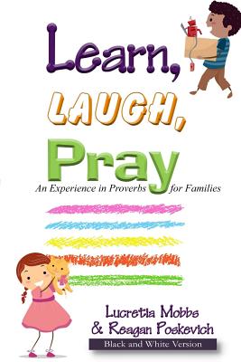 Cover for Learn, Laugh, Pray: An Experience in Proverbs for Families: Black and White Version