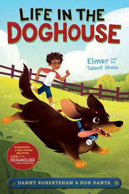 Elmer and the Talent Show (Life in the Doghouse) By Danny Robertshaw, Ron Danta, Laura Catrinella (Illustrator), Crystal Velasquez Cover Image