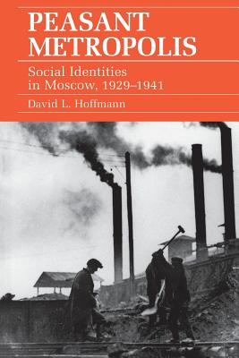 Peasant Metropolis (Studies of the Harriman Institute)