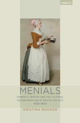 Menials: Domestic Service and the Cultural Transformation of British Society, 1650-1850 Cover Image