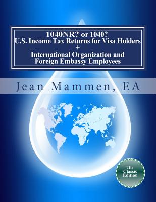 1040NR? or 1040? U.S. Income Tax Returns for Visa Holders +: International Organization and Foreign Embassy Employees Seventh Edition Cover Image