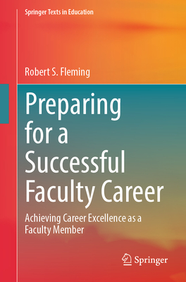 Preparing for a Successful Faculty Career: Achieving Career Excellence as a Faculty Member (Springer Texts in Education)