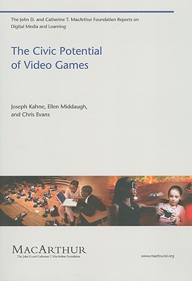 The Civic Potential of Video Games (John D. and Catherine T. MacArthur Foundation Reports on Digital Media and Learning)