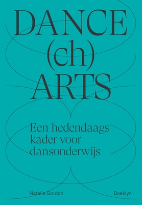 DANCEchARTS: Een hedendaags kader voor dansonderwijs By Natalie Gordon Cover Image