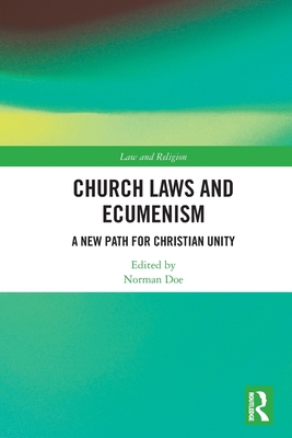 Church Laws and Ecumenism: A New Path for Christian Unity (Law and Religion) By Norman Doe (Editor) Cover Image